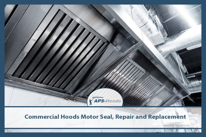 Commercial Hoods Motor Seal, Repair and Replacement