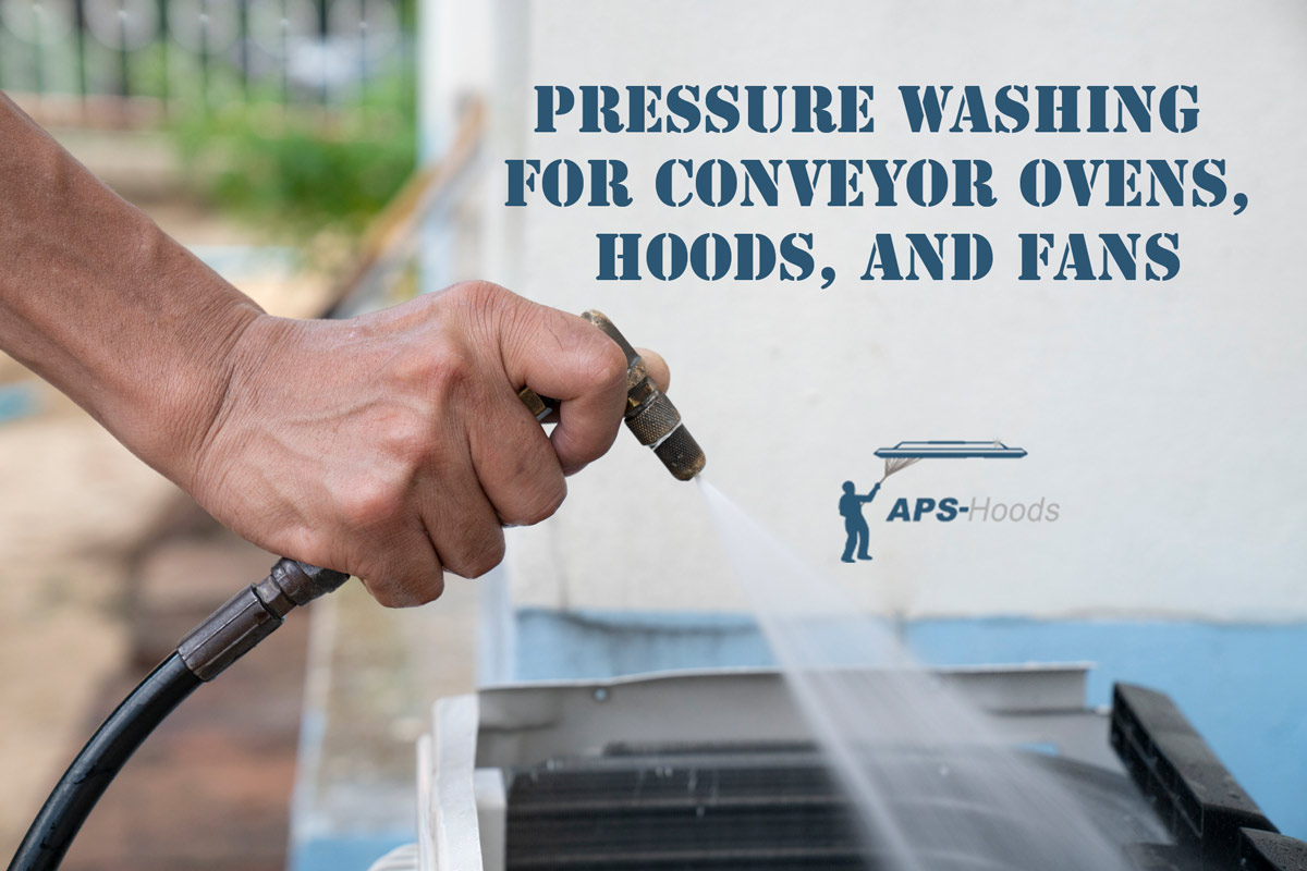 Pressure Washing Benefits for Your Conveyor Ovens, Hoods, and Fans