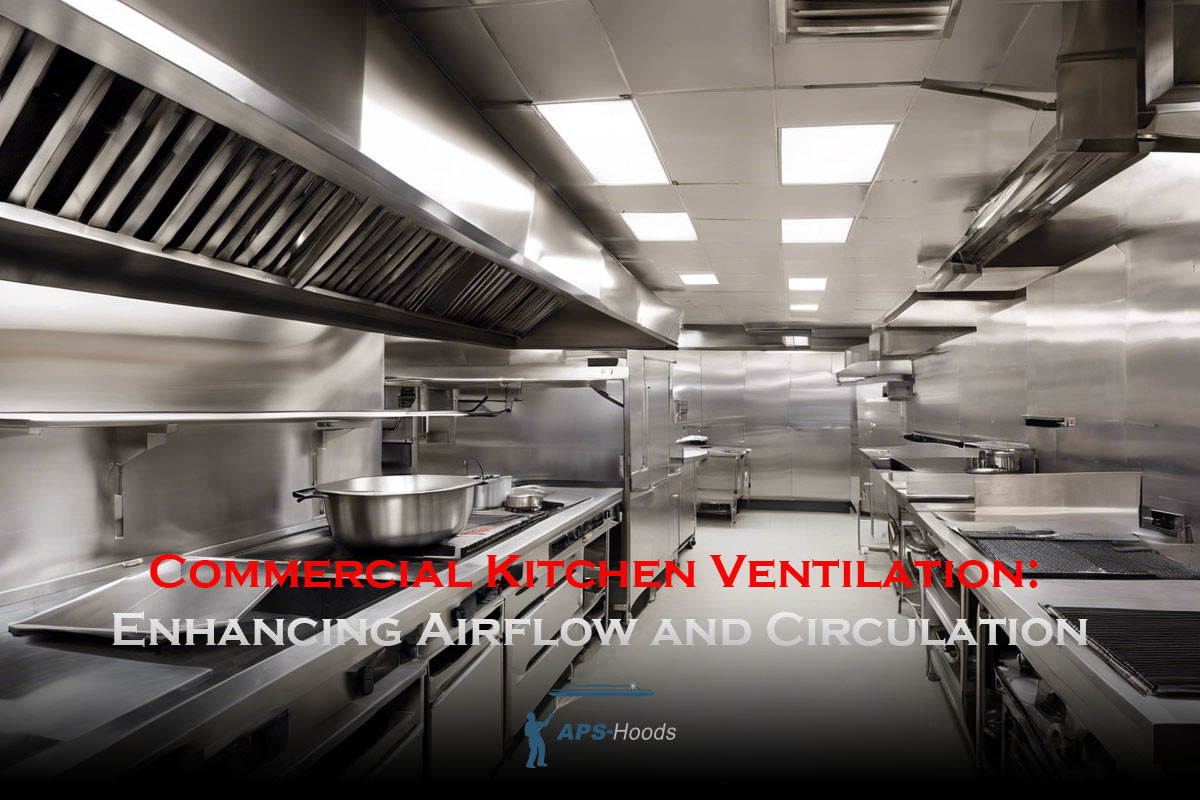 Commercial Kitchen Ventilation: Enhancing Airflow and Circulation for Culinary Excellence