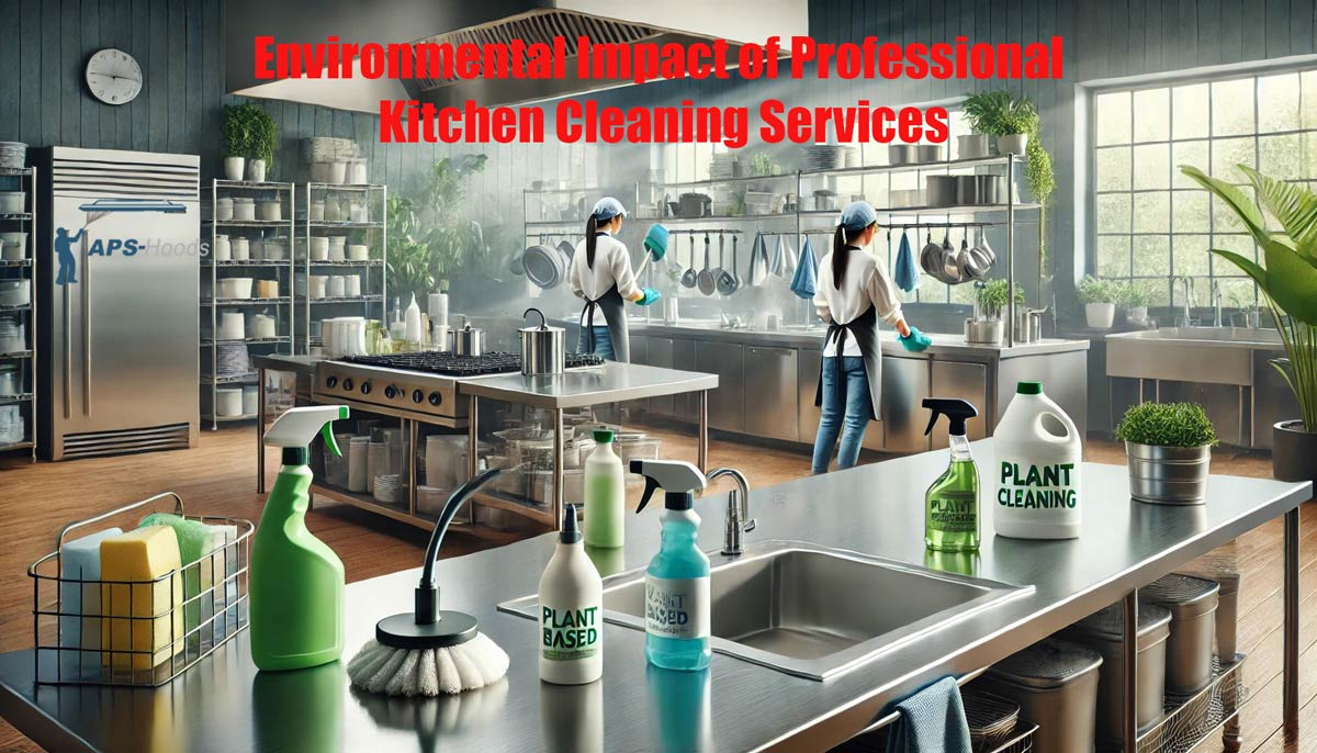 The Environmental Impact of Professional Kitchen Cleaning Services